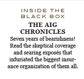 Seven years of bearishness! Read the skeptical coverage and searing exposés that infuriated the biggest insurance organization of them all.